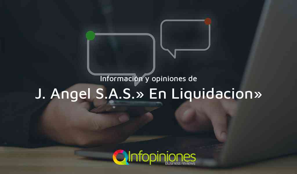 Información y opiniones sobre J. Angel S.A.S.» En Liquidacion» de Medellín